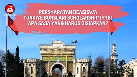 Persyaratan Beasiswa Turkiye Burslari Scholarship Ytb Apa Saja Yang