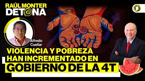 Ra Lmonterdetona Violencia Y Pobreza Han Incrementado En Gobierno De