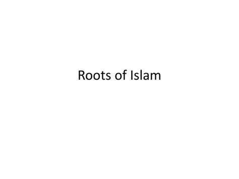 Roots Of Islam Ppt Download