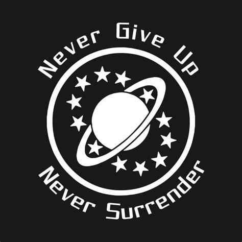 Never Give Up, Never Surrender - Galaxy Quest - T-Shirt | TeePublic