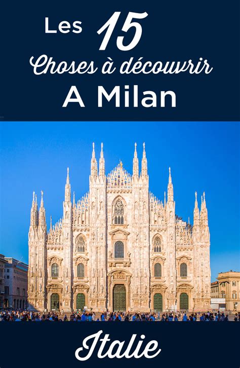 Visiter Milan TOP 15 des Choses à Faire et à Voir 2021 Voyage Italie