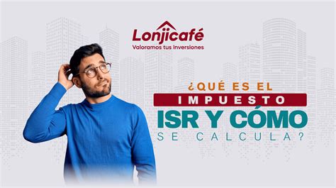 ¿qué Es El Impuesto Isr Y Cómo Se Calcula Lonjicafé