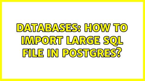 Databases How To Import Large Sql File In Postgres Youtube