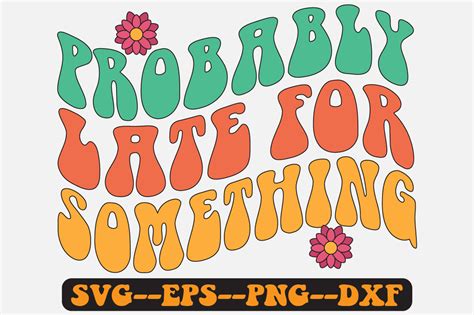 Late Something Groovy Retro Svg Design Graphic By Fallensvgworld