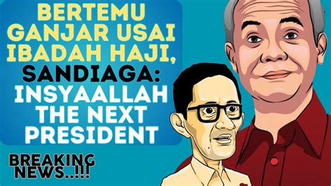 Bertemu Ganjar Usai Ibadah Haji Sandiaga Insyaallah The Next President