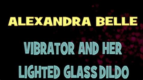 Alexandra Belle Vibrator And Glass Dildo HD MP X Amateur Adventures Clips Sale