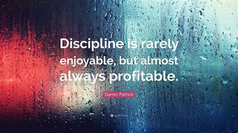 Darrin Patrick Quote Discipline Is Rarely Enjoyable But Almost