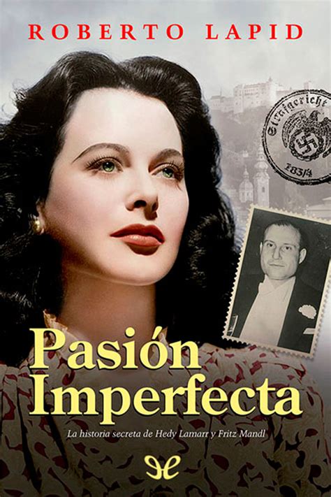 Pasi N Imperfecta La Historia Secreta De Hedy Lamarr Y Fritz Mandl De