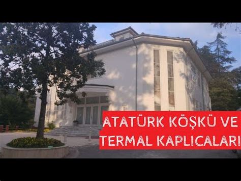 Yalova Termal Kaplıcaları ve Atatürk Köşkü YouTube