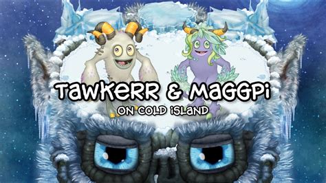 Tawkerr And Maggpi On Cold Island My Singing Monsters YouTube