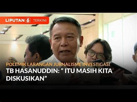 Polemik Larangan Jurnalisme Investigasi Tb Hasanuddin Itu Masih Kita