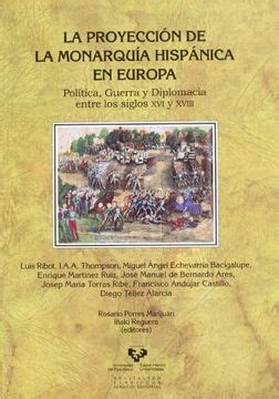 Libro La Proyección de la Monarquía Hispánica en Europa Política