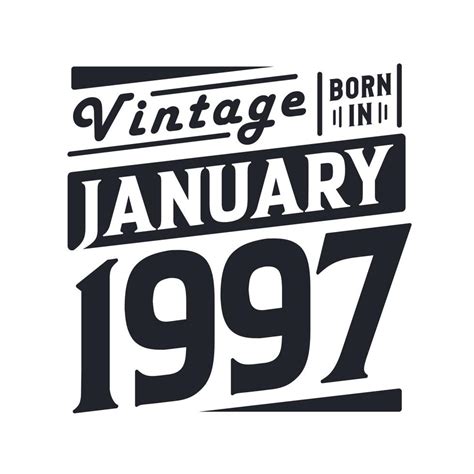 Vintage born in January 1997. Born in January 1997 Retro Vintage ...