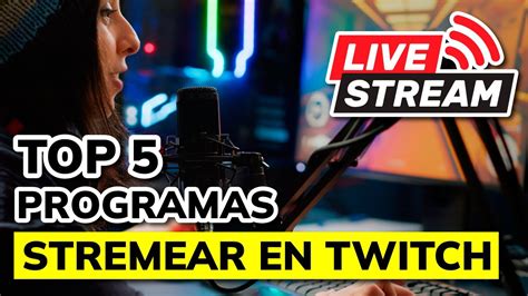 Mejores Programas Para Hacer Streaming En Twich Youtube