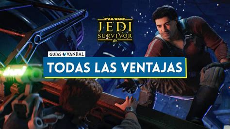 Star Wars Jedi Survivor Todas Las Ventajas Y C Mo Conseguirlas