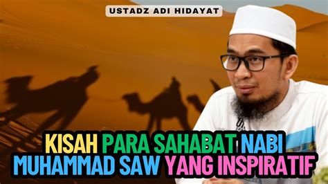 Kisah Para Sahabat Nabi Muhammad SAW Yang Inspiratif Ustadz Adi