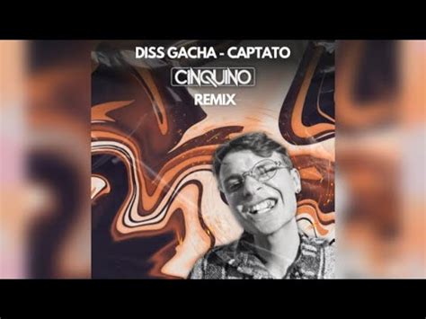 Captato Diss Gacha Cinquino Remix Youtube