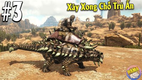 Ark Scorched Earth 3 Xây xong chỗ trú ẩn và bắt được Ankylosaurus