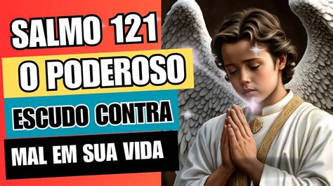 Salmo 121 O Poderoso Escudo Contra O Mal Em Sua Vida YouTube