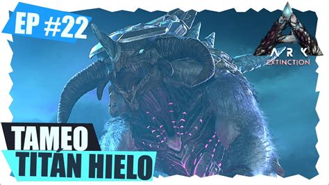 Ark Extinction Tameo El Tit N Del Hielo Con Suscriptores