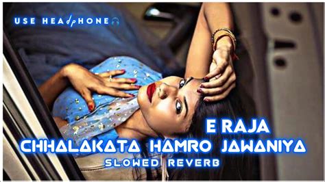 Chhalakata Hamro Jawaniya E Raja Slowed Reverb Khesari Lal Yadav