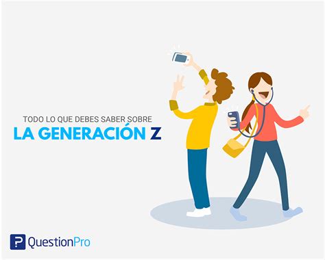 Generacion Z Todo Lo Que Necesitas Saber De Ellos