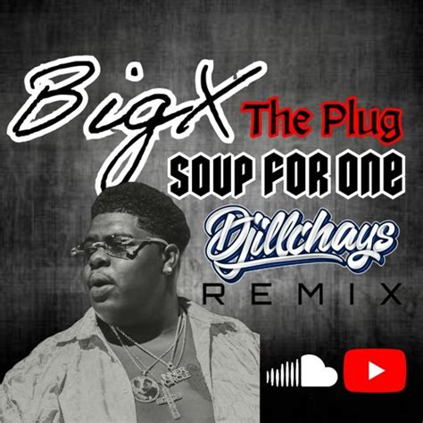 Stream DJiLLCHAYS BIG X THE PLUG X SOUP FOR ONE REMIX By DJiLLCHAYS