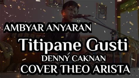 TITIPANE GUSTI Tenanono Perasaan Iki DENNY CAKNAN COVER THEO