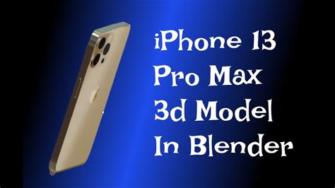 Iphone 13 Pro Max 3d Model Created In Blender Youtube