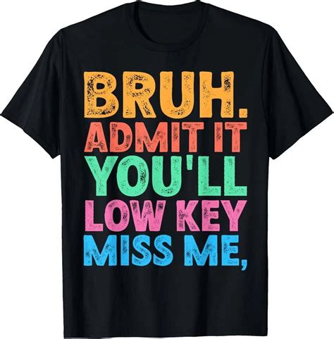 Hot Trending Kiraa Tee With Bruh Admit It You Ll Low Key Miss Us Bruh