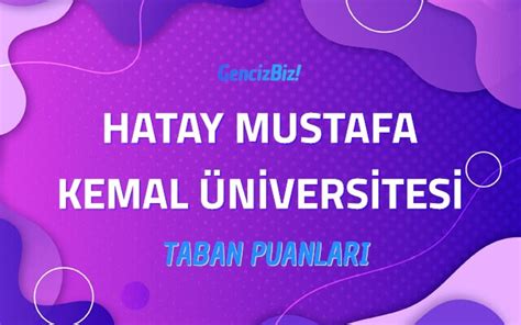 Hatay Mustafa Kemal Niversitesi Taban Puanlar Gencizbiz