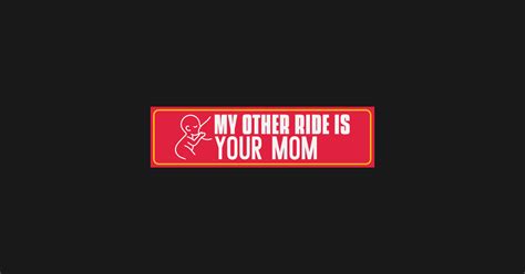 My Other Ride Is Your Mom Car Sticker My Other Ride Is Your Mom T