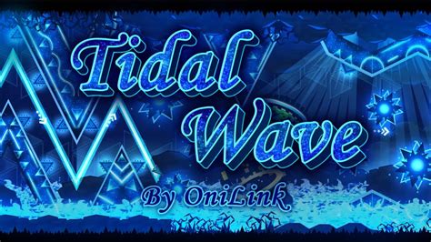 Upcoming TOP 1 Tidal Wave By OniLink W Clicks 4K Geometry Dash