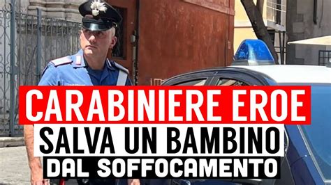 Carabiniere Eroe Salva Un Bambino Di Mesi Che Stava Soffocando A Roma