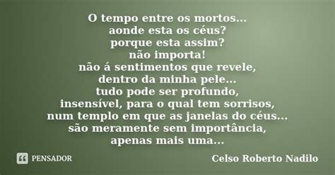 O Tempo Entre Os Mortos Aonde Esta Os Celso Roberto Nadilo Pensador