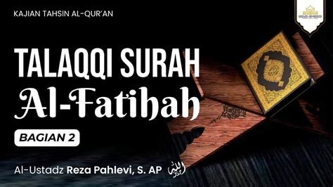 Live Talaqqi Surah Al Fatihah Bagian Ustadz Reza Pahlevi S Ap