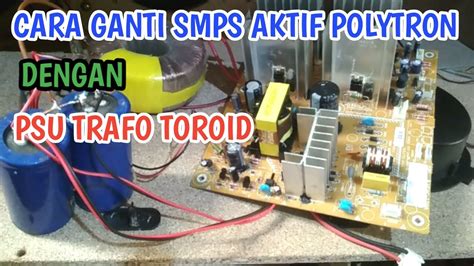 Cara Mengganti Psu Smps Speaker Aktif Polytron Dengan Trafo Youtube