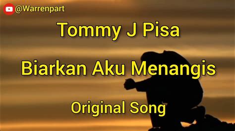 Biarkan Aku Menangis Tommy J Pisa Original Lyric Lagu Jadul