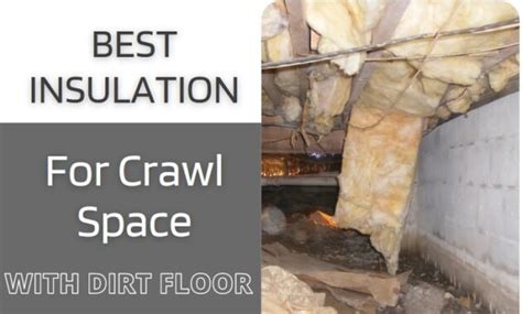 A Guide To Best Insulation For Crawl Space With Dirt Floor