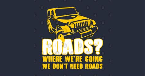 We Dont Need Roads Offroad T Shirt Teepublic