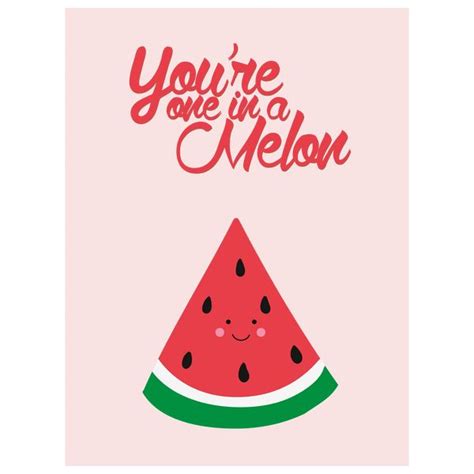 You Re One In A Melon One In A Melon Melon Birthday Card Printable