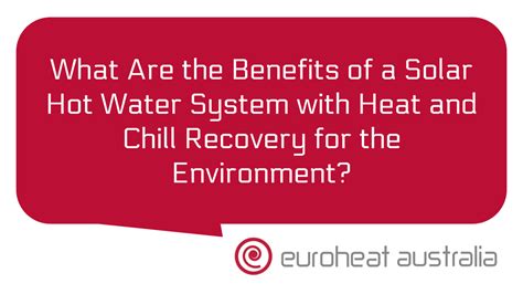What Are The Benefits Of A Solar Hot Water System With Heat And Chill Recovery For The