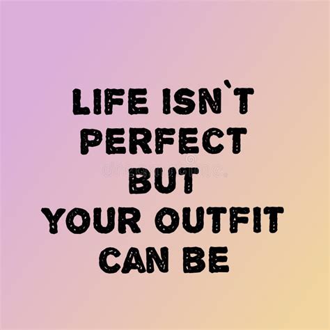 Motivational Quotes On Life Isn T Perfect But Your Outfit Can Be Stock