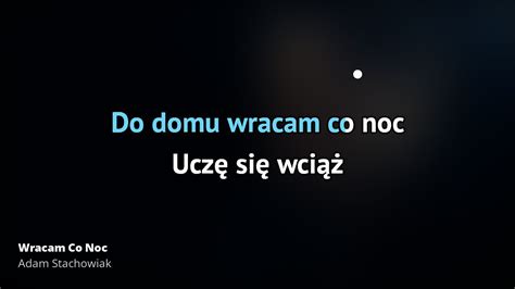 Adam Stachowiak Wracam Co Noc Tekst Piosenki T Umaczenie Tekstowo