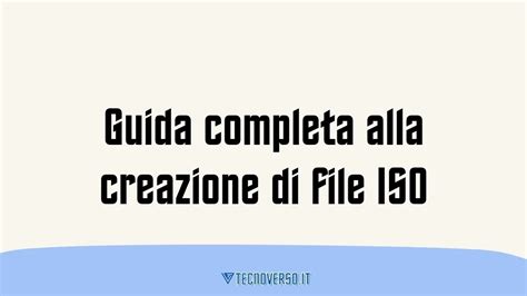 Guida Completa Alla Creazione Di File ISO