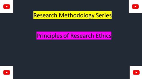 Principles Of Research Ethics Youtube