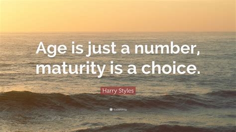 Harry Styles Quote “age Is Just A Number Maturity Is A Choice ” 12 Wallpapers Quotefancy