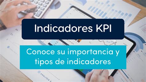 Indicadores Kpi Te Contamos Que Tipos Existen Y Su Importancia