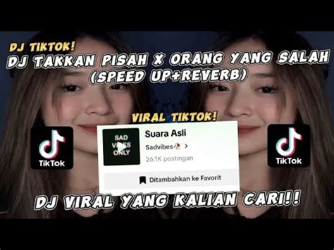 Dj Takkan Pisah X Orang Yang Salah Speed Up Reverb Dj Tiktok Viral