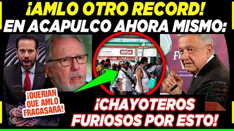 Amlo Logra Otro Record En Acapulco Chayoteros Furiosos Ahora Si